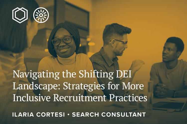 Navigating the Shifting DEI Landscape: Strategies for More Inclusive Recruitment Practices